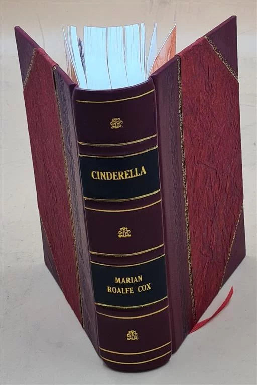 Cinderella; three hundred and forty-five variants of Cinderella, Catskin, and Cap o'Rushes 1893 [Leather Bound]